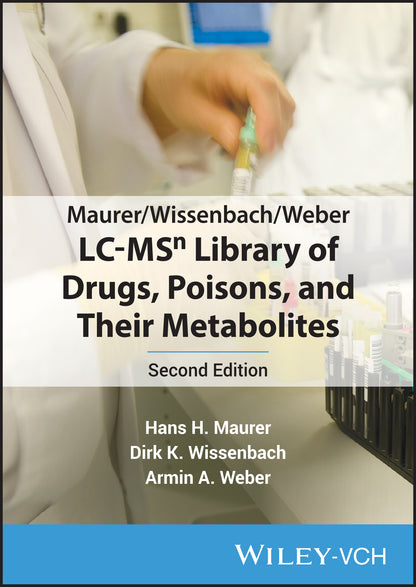 Maurer/Wissenbach/Weber LC-MSn Library of Drugs, Poisons and Their Metabolites, Second Edition